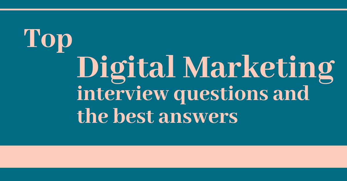 Top Digital Marketing Interview Questions and the Best Answers