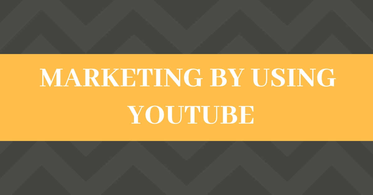 Most effective and best ways of marketing using YouTube