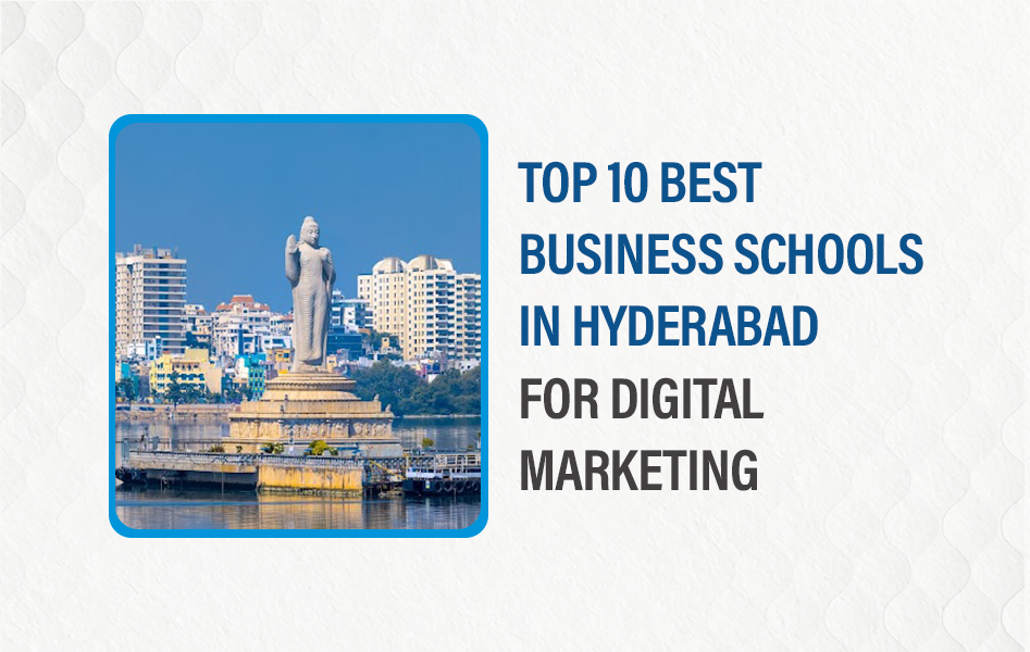 Top 10 Business Schools in Hyderabad for Digital Marketing